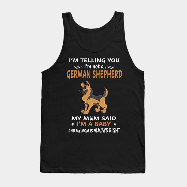 I'm Telling You I'm Not A German Shepherd My Mom Said I'm A Baby And My Mom Always Right Tank Top by Ravens